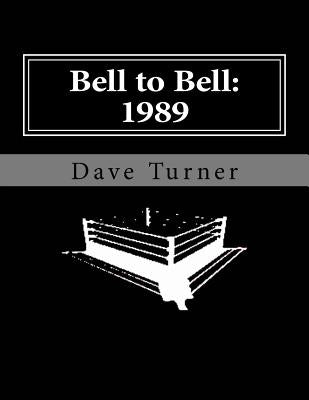 Bell to Bell: 1989: Televised Results from Wrestling's Flagship Shows by Turner, Dave