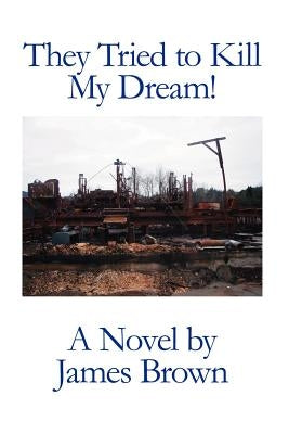 They Tried to Kill My Dream! by Brown, James
