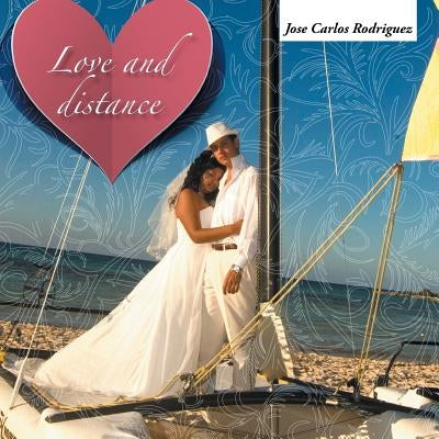 Love and Distance by Rodriguez, Jose Carlos
