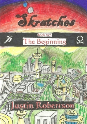 Skratches - book two - The Beginning by Robertson, Justin