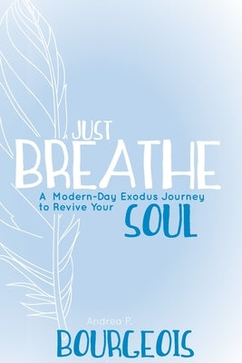 Just Breathe by Bourgeois, Andrea P.