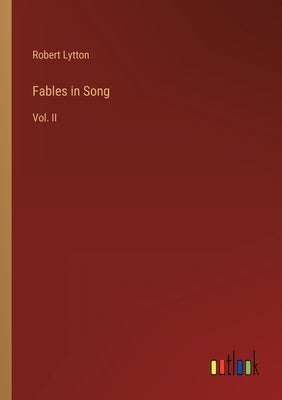 Fables in Song: Vol. II by Lytton, Robert