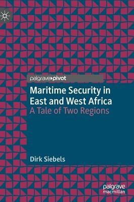Maritime Security in East and West Africa: A Tale of Two Regions by Siebels, Dirk