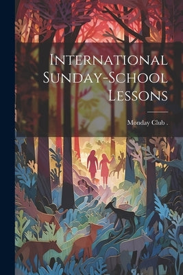 International Sunday-School Lessons by Monday Club (Boston)