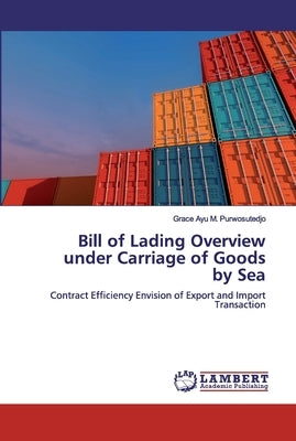 Bill of Lading Overview under Carriage of Goods by Sea by Purwosutedjo, Grace Ayu M.