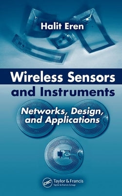 Wireless Sensors and Instruments: Networks, Design, and Applications by Eren, Halit