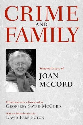 Crime and Family: Selected Essays of Joan McCord by McCord, Joan