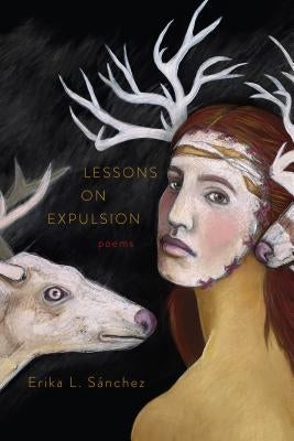 Lessons on Expulsion: Poems by Sanchez, Erika L.