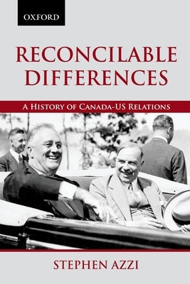 Reconcilable Differences: A History of Canada-Us Relations by Azzi, Stephen