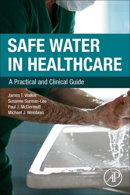 Safe Water in Healthcare: A Practical and Clinical Guide by Walker, Jimmy
