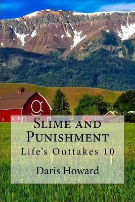 Slime and Punishment: Life's Outtakes 10 by Howard, Daris