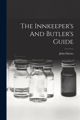 The Innkeeper's And Butler's Guide by Davies, John