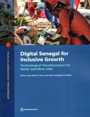 Digital Senegal for Inclusive Growth: Technological Transformation for Better and More Jobs by Cruz, Marcio