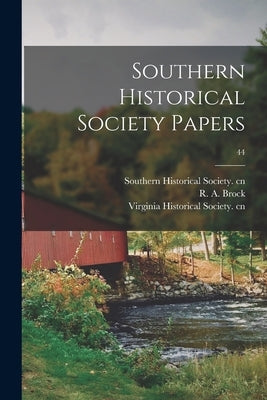 Southern Historical Society Papers; 44 by Southern Historical Society Cn
