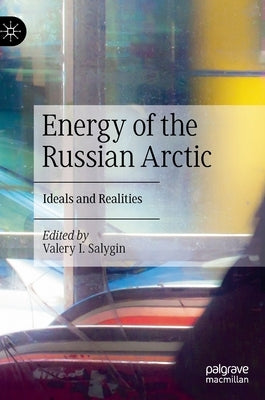 Energy of the Russian Arctic: Ideals and Realities by Salygin, Valery I.