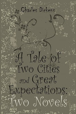 A Tale of Two Cities and Great Expectations: Two Novels by Dickens, Charles