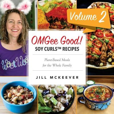 OMGee Good! Soy Curls Recipes: Volume 2 by McKeever, Jill