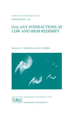 Galaxy Interactions at Low and High Redshift: Proceedings of the 186th Symposium of the International Astronomical Union, Held at Kyoto, Japan, 26-30 by Barnes, J. E.