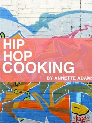 Hip Hop Cooking by Adams, Annette