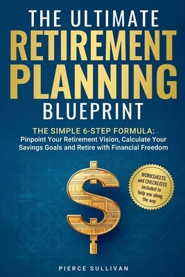 The Ultimate Retirement Planning Blueprint by Sullivan, Pierce