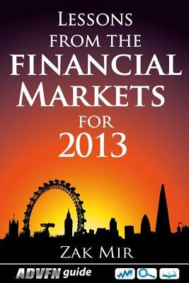 Lessons From The Financial Markets For 2013 by Mir, Zak