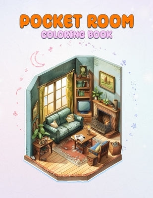Pocket Room Coloring Book: Pocket World Coloring Book Featuring Mini Home, Miniature And Cozy Rooms Illustrations for Relaxation and Calmness by R. Norris, Jared