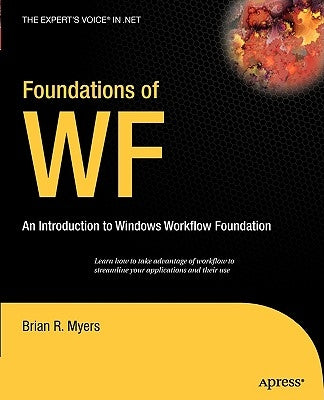 Foundations of WF: An Introduction to Windows Workflow Foundation by Myers, Brian