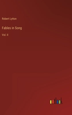 Fables in Song: Vol. II by Lytton, Robert