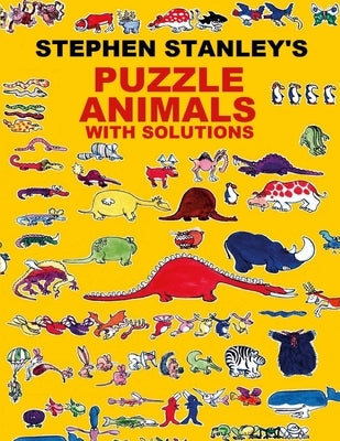 Stephen Stanley's Puzzle Animals with solutions by Stanley, Stephen