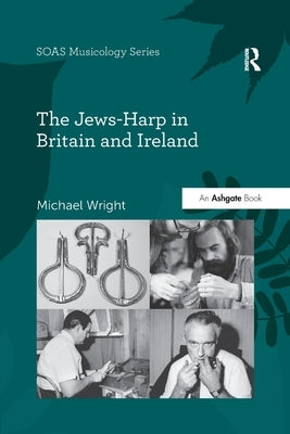 The Jews-Harp in Britain and Ireland by Wright, Michael