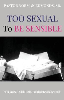 Too Sexual To Be Sensible by Edmonds, Sr. Norman