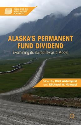 Alaska's Permanent Fund Dividend: Examining Its Suitability as a Model by Widerquist, K.