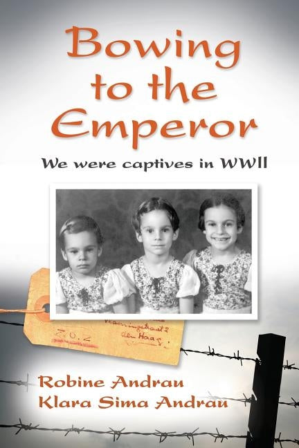 Bowing to the Emperor: We Were Captives in WWII by Andrau, Robine