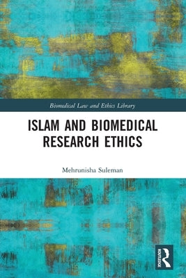Islam and Biomedical Research Ethics by Suleman, Mehrunisha