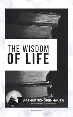 The Wisdom of Life by Schopenhauer, Arthur