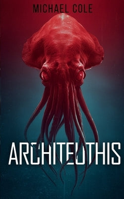 Architeuthis: A Deep Sea Thriller by Cole, Michael