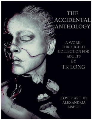 The Accidental Anthology: A Work-Through-It Collection for Adults by Long, Tk
