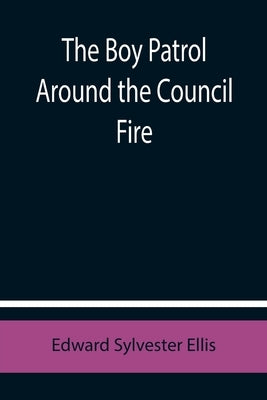 The Boy Patrol Around the Council Fire by Sylvester Ellis, Edward