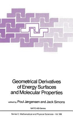 Geometrical Derivatives of Energy Surfaces and Molecular Properties by Jørgensen, Poul
