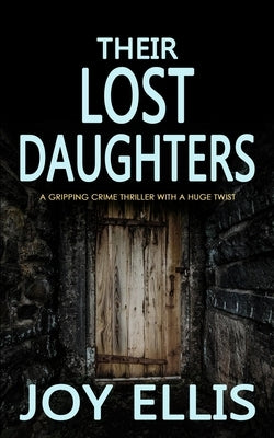 THEIR LOST DAUGHTERS a gripping crime thriller with a huge twist by Ellis, Joy