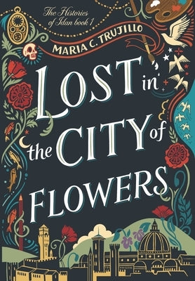 Lost in the City of Flowers by Trujillo, Maria C.