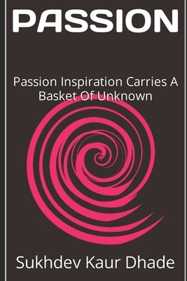 Passion: thought, comfort, trust, confidence, growing, love by Dhade, Sukhdev Kaur