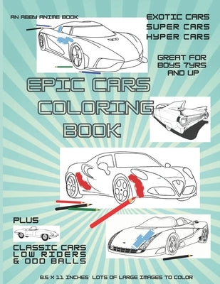 Cars Epic Super Car Coloring Book: Boys 7 Years and Up by Anime, Abby