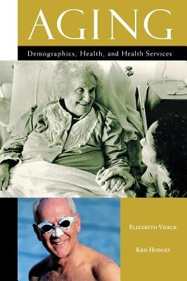 Aging: Demographics, Health, and Health Services by Vierck, Elizabeth