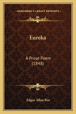 Eureka: A Prose Poem (1848) by Poe, Edgar Allan