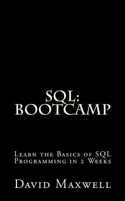 SQL: Bootcamp - Learn the Basics of SQL Programming in 2 Weeks by Maxwell, David