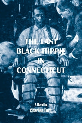 The Last Black Hippie in Connecticut by Fort, Charles