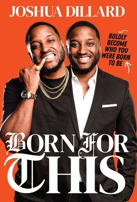 Born For This: Boldly Become Who You Were Born To Be by Dillard, Joshua