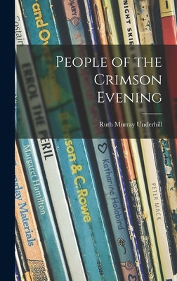 People of the Crimson Evening by Underhill, Ruth Murray 1884-1984