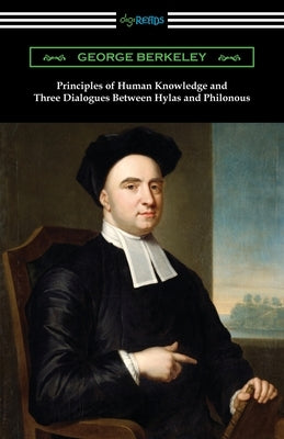 Principles of Human Knowledge and Three Dialogues Between Hylas and Philonous by Berkeley, George